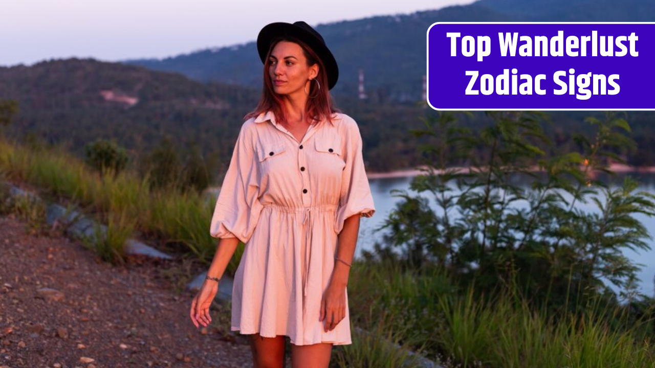 Top 3 Wanderlust Zodiac Signs